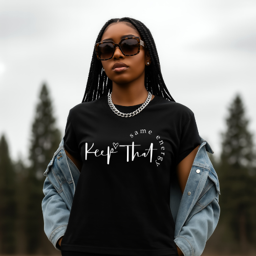 Keep That Same Energy T-Shirt | Empowerment Tee For Mom