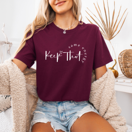 Keep That Same Energy T-Shirt | Empowerment Tee For Mom