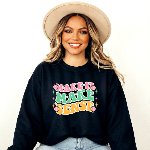 Make It Make Sense Crewneck Sweatshirt | Positivity Sweatshirt