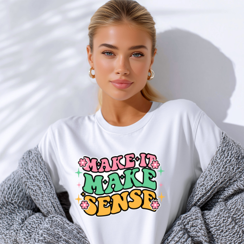 Make It Make Sense T-Shirt | Retro Floral Positive Message Tee
