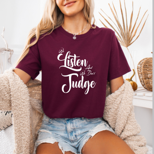 We Listen We Don't Judge T-shirt | Women Empowerment Apparel