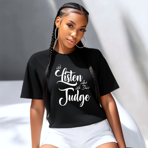 We Listen We Don't Judge T-shirt | Women Empowerment Apparel