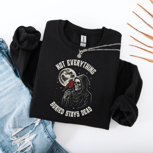 Not Everything Buried Stays Dead Sweatshirt