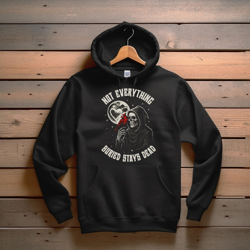 Grim Reaper Hoodie | Not Everything Buried Stays Dead Hoodie|